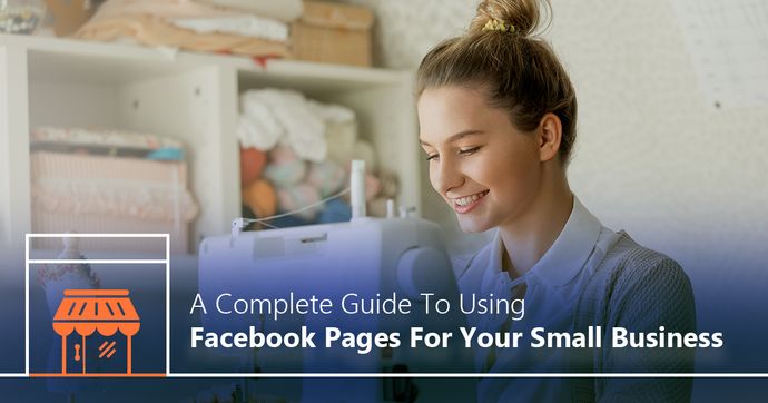 A Complete Guide To Using Facebook Pages For Your Small Business