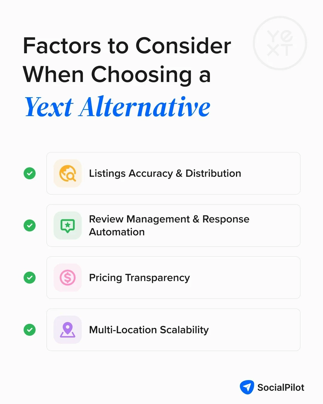Key factors for choosing a Yext alternative, including listings accuracy and distribution, review management and response automation, pricing transparency, and multi-location scalability. Key factors for choosing a Yext alternative, including listings accuracy and distribution, review management and response automation, pricing transparency, and multi-location scalability.